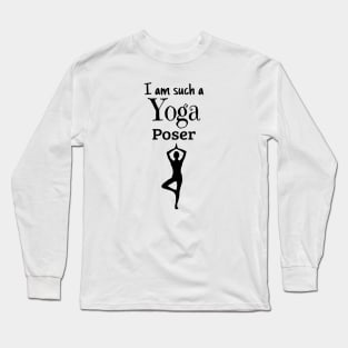 I am such a Yoga Poser Long Sleeve T-Shirt